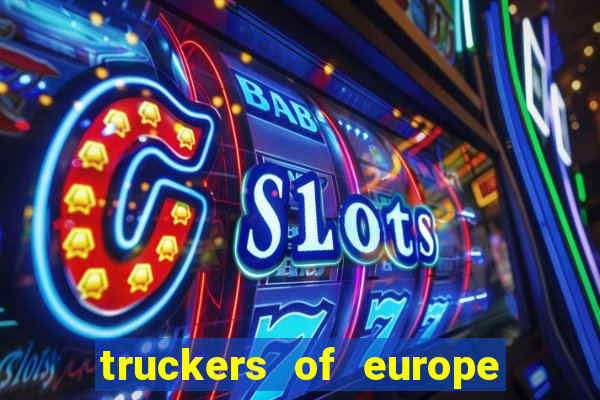 truckers of europe 3 dinheiro infinito